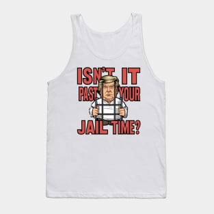 Isn't It Past Your Jail Time Tank Top
